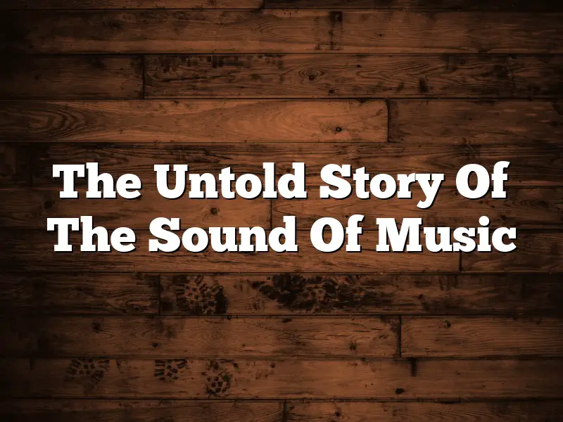The Untold Story Of The Sound Of Music