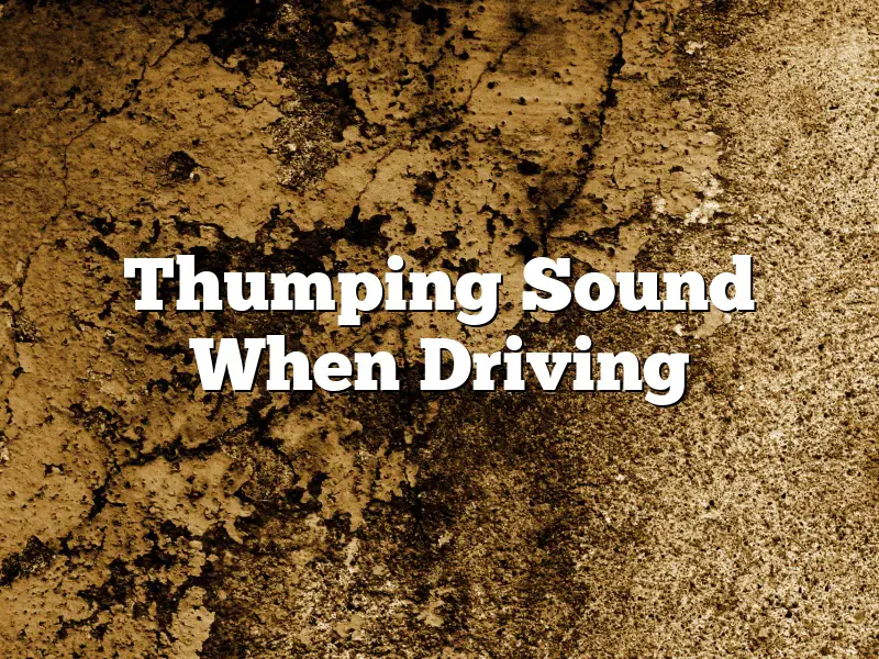 Thumping Sound When Driving