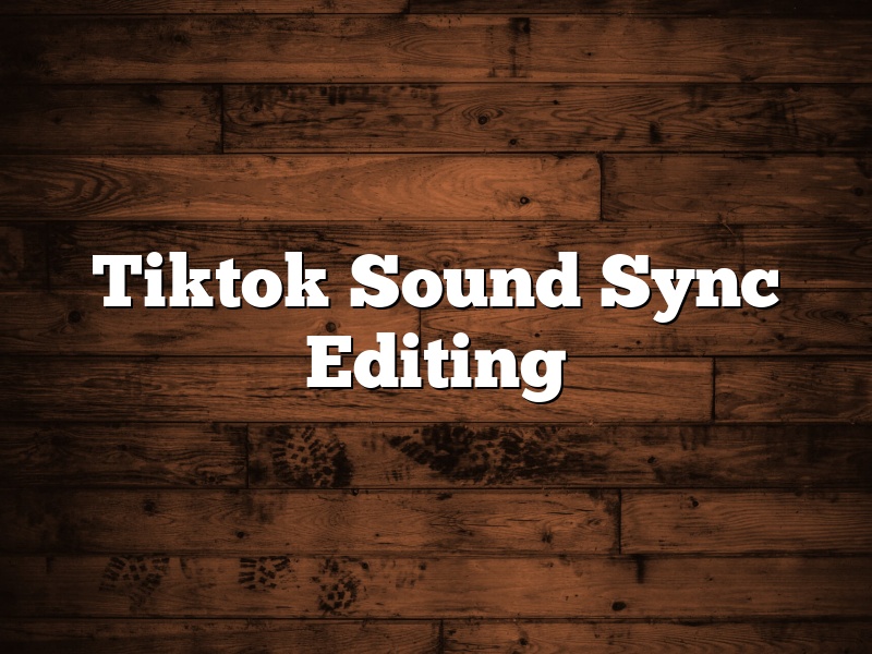 Tiktok Sound Sync Editing