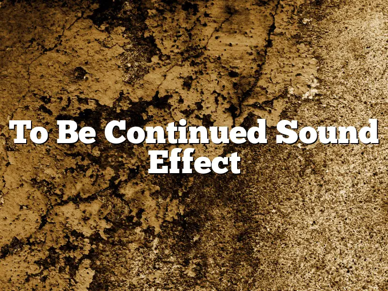To Be Continued Sound Effect