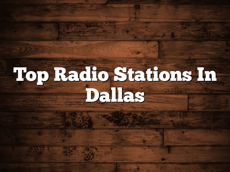 Top Radio Stations In Dallas