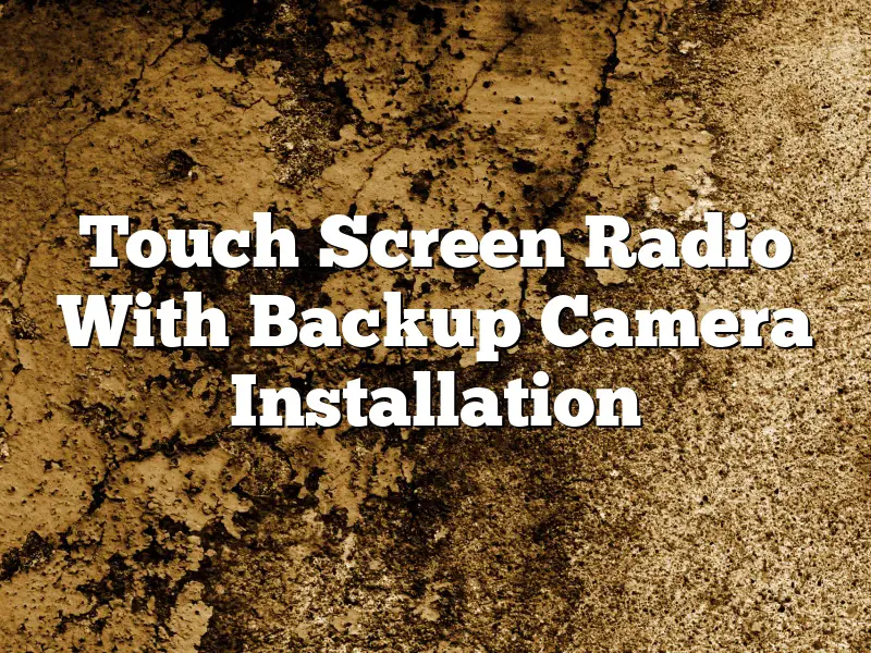 Touch Screen Radio With Backup Camera Installation