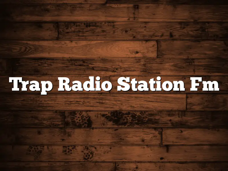 Trap Radio Station Fm