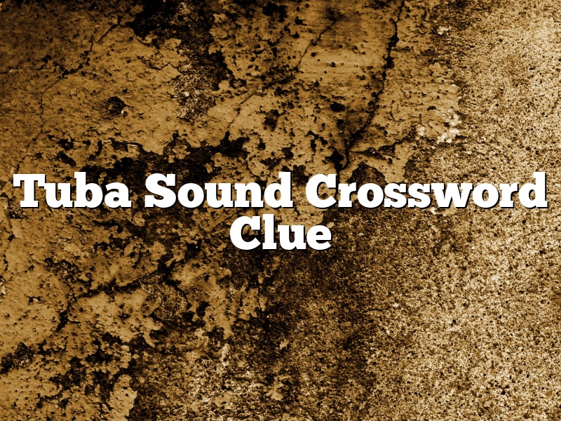 Tuba Sound Crossword Clue