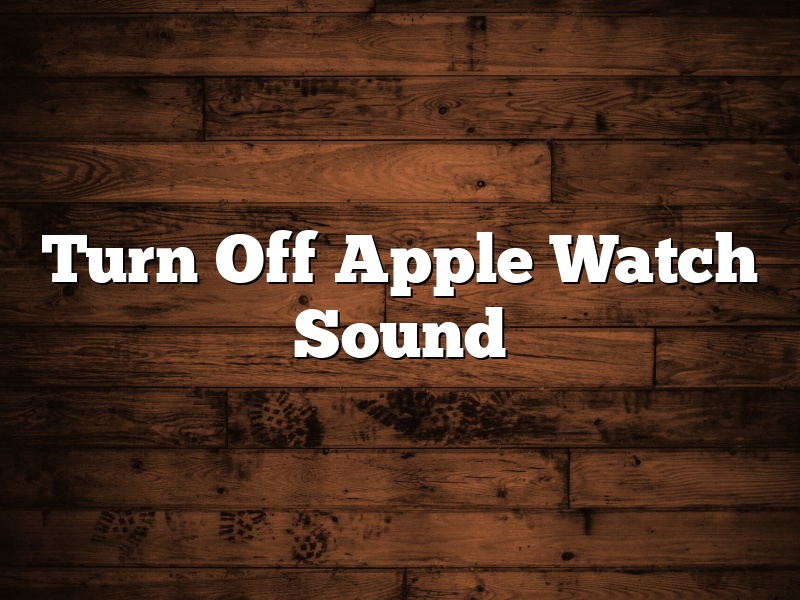 Turn Off Apple Watch Sound