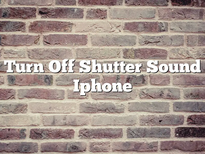 Turn Off Shutter Sound Iphone