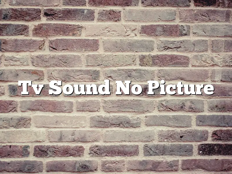 Tv Sound No Picture