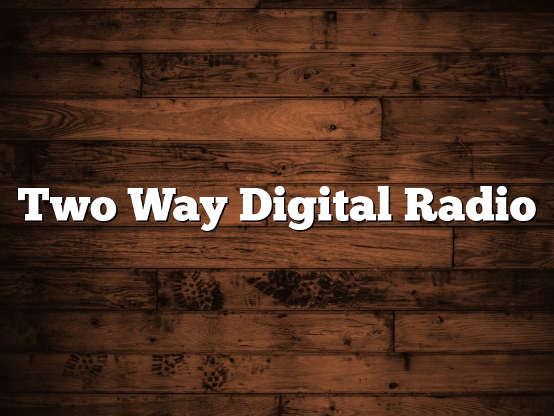 Two Way Digital Radio