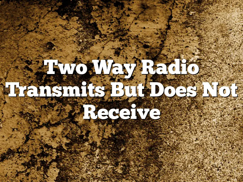 Two Way Radio Transmits But Does Not Receive