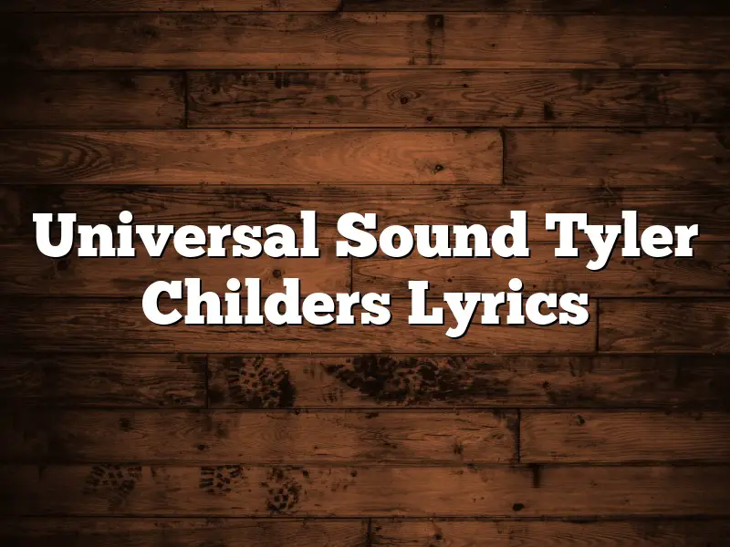 Universal Sound Tyler Childers Lyrics