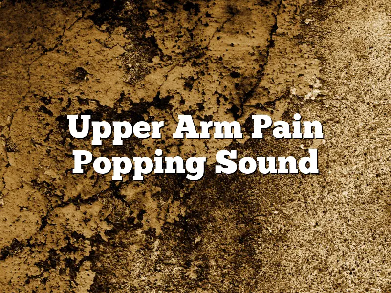 Upper Arm Pain Popping Sound