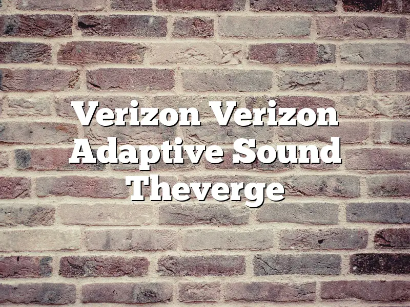 Verizon Verizon Adaptive Sound Theverge