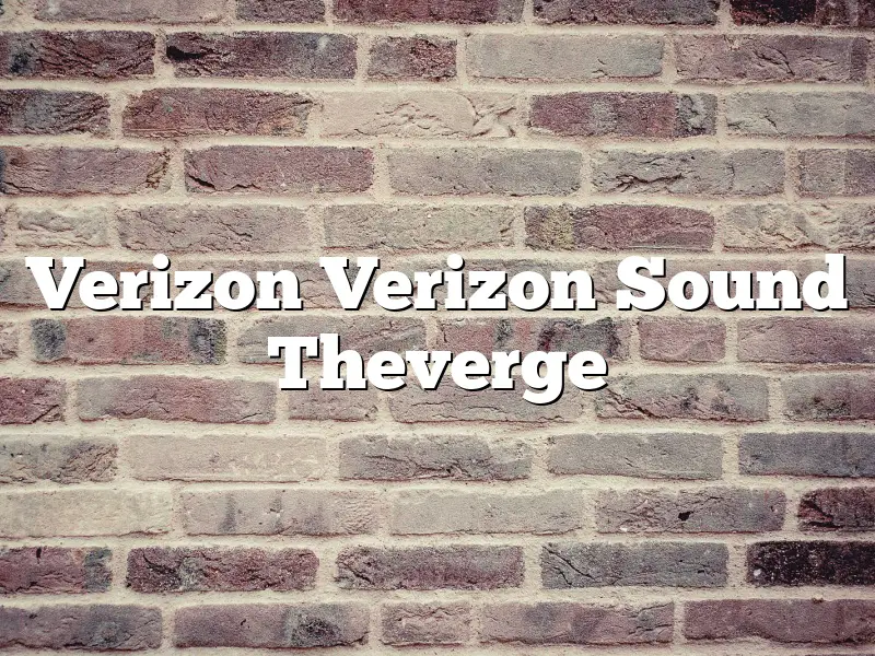 Verizon Verizon Sound Theverge
