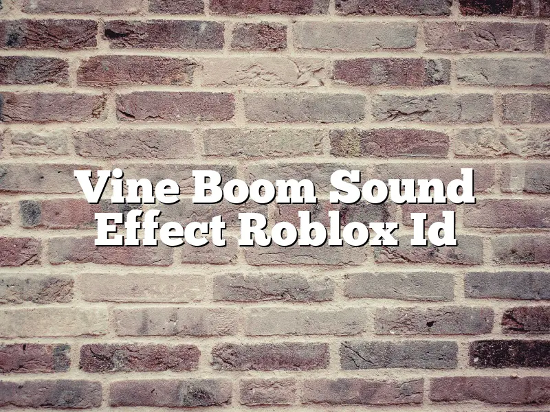Vine Boom Sound Effect Roblox Id
