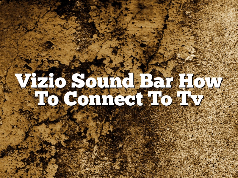 Vizio Sound Bar How To Connect To Tv
