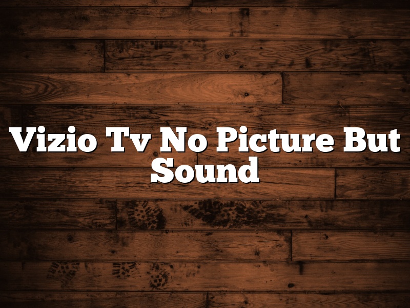Vizio Tv No Picture But Sound
