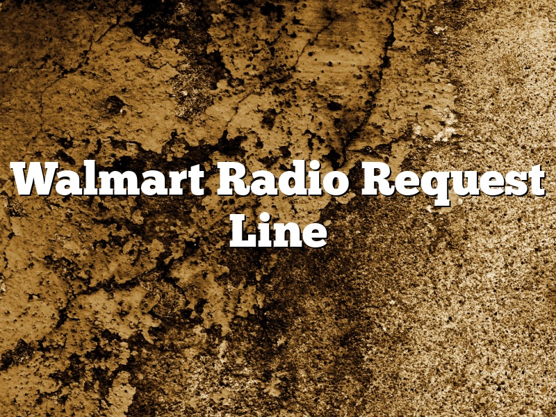 Walmart Radio Request Line