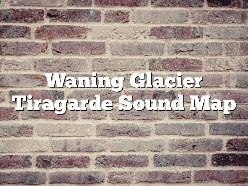 Waning Glacier Tiragarde Sound Map