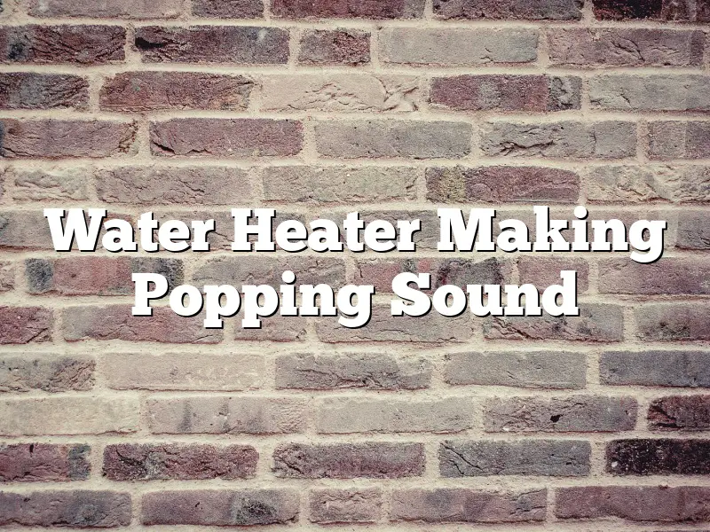 Water Heater Making Popping Sound