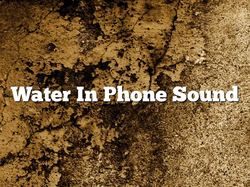 Water In Phone Sound