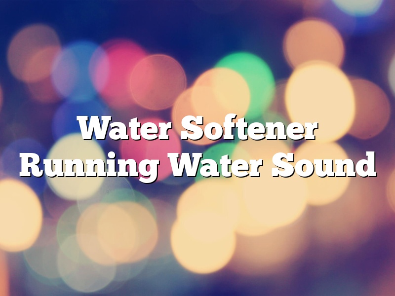 Water Softener Running Water Sound