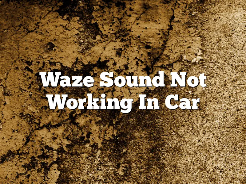 Waze Sound Not Working In Car