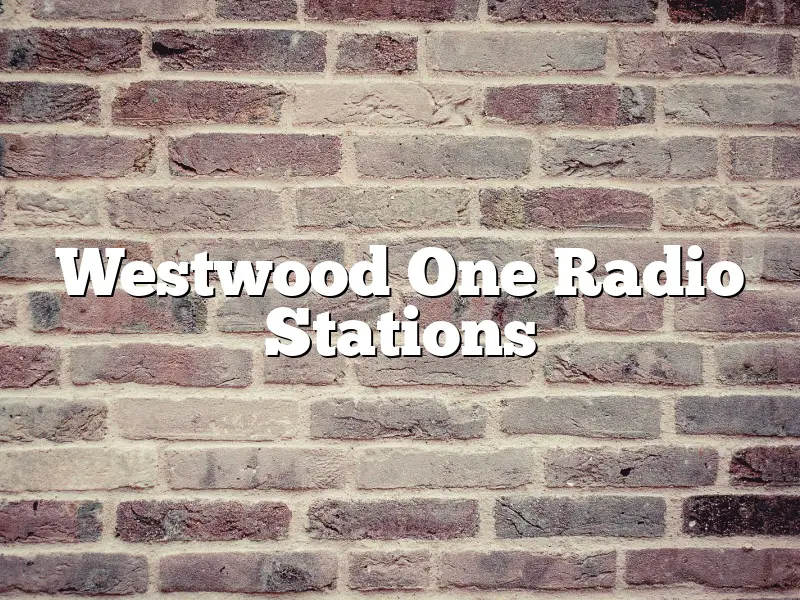 Westwood One Radio Stations
