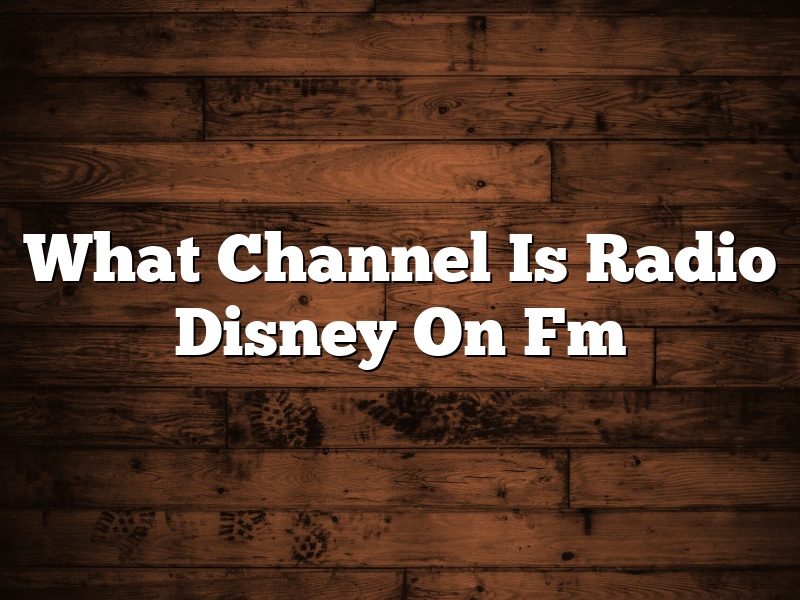 What Channel Is Radio Disney On Fm