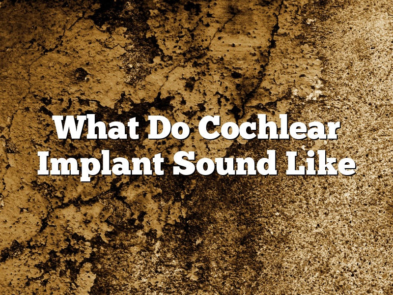 What Do Cochlear Implant Sound Like