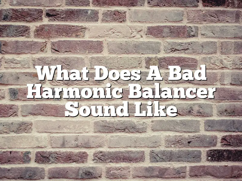 What Does A Bad Harmonic Balancer Sound Like