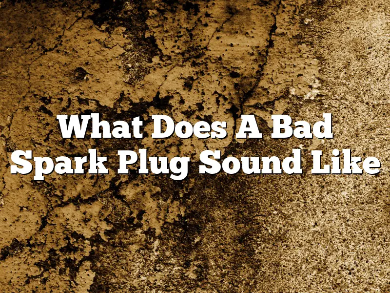 What Does A Bad Spark Plug Sound Like