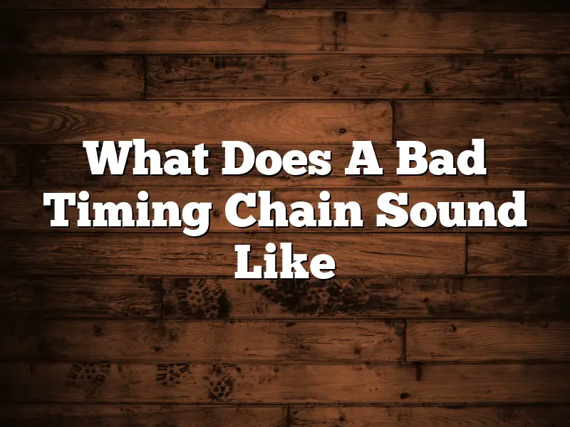 What Does A Bad Timing Chain Sound Like