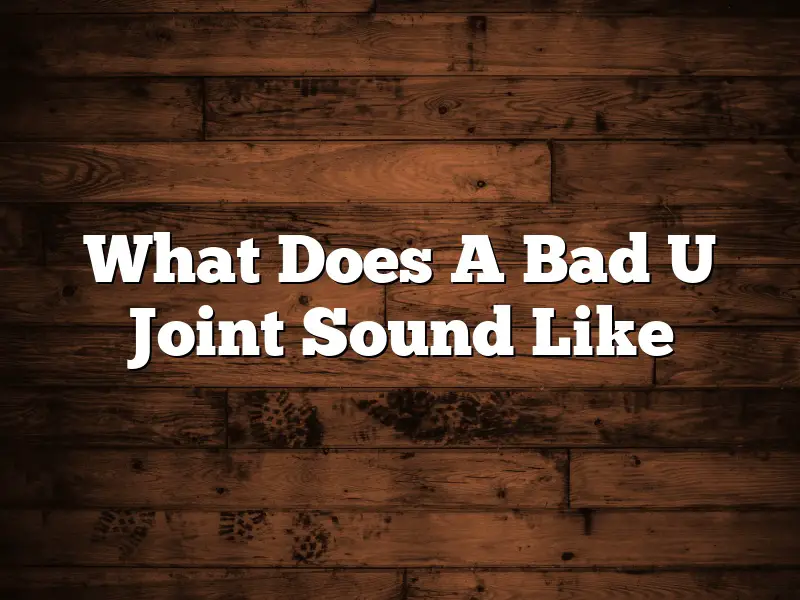 What Does A Bad U Joint Sound Like