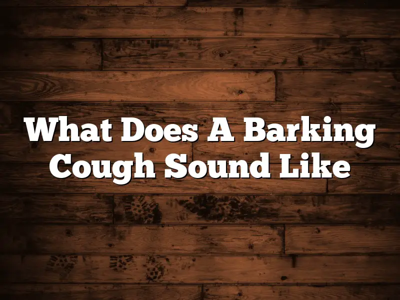 What Does A Barking Cough Sound Like