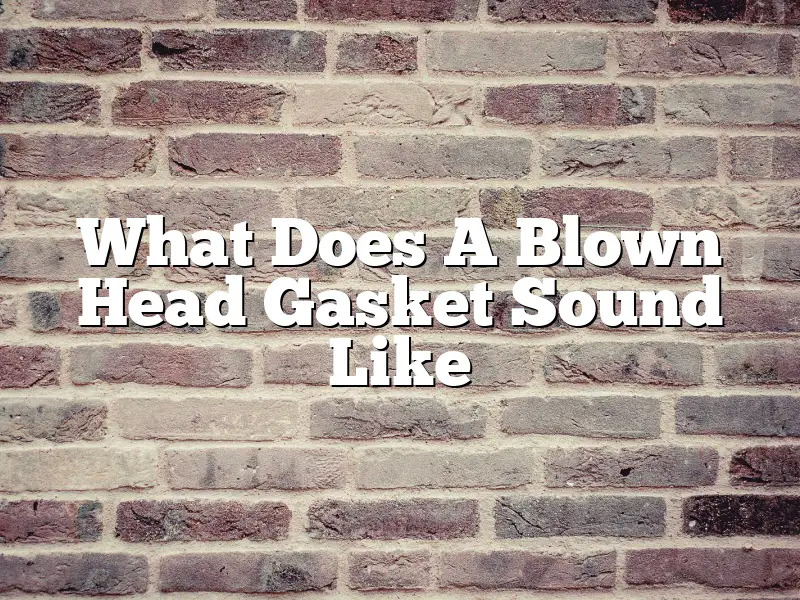 What Does A Blown Head Gasket Sound Like