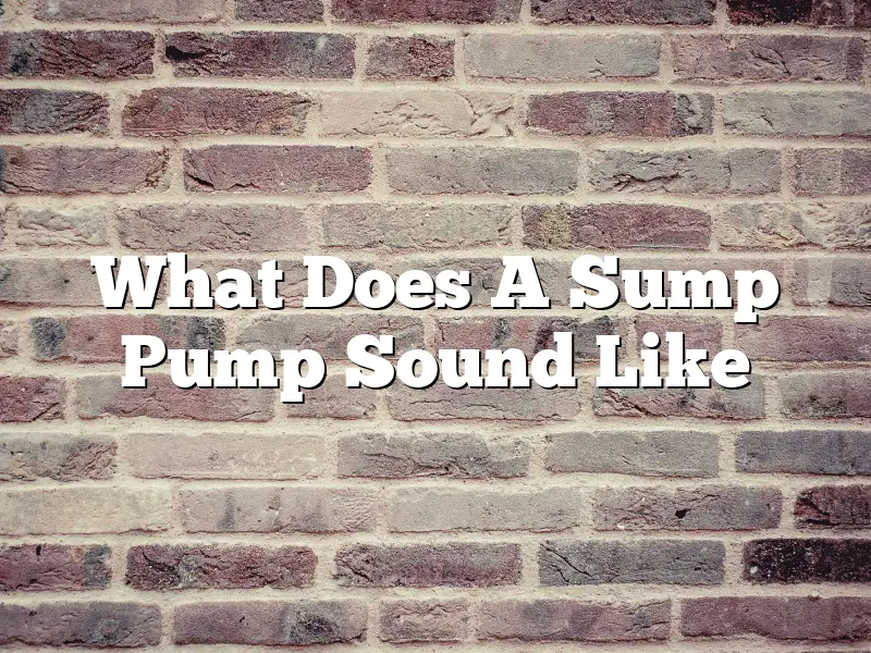 What Does A Sump Pump Sound Like