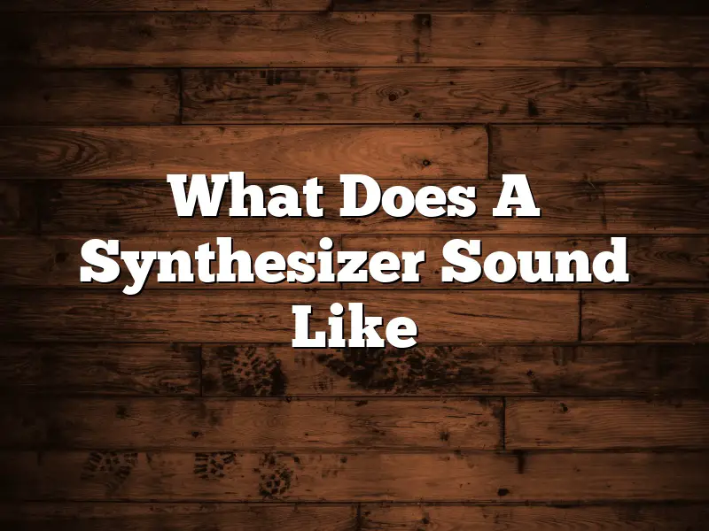 What Does A Synthesizer Sound Like