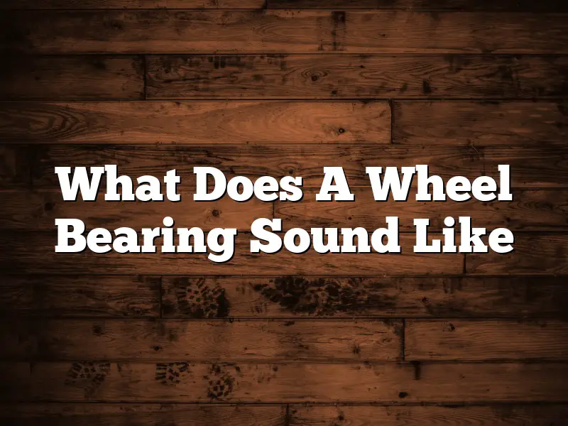 What Does A Wheel Bearing Sound Like