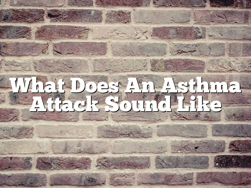 What Does An Asthma Attack Sound Like