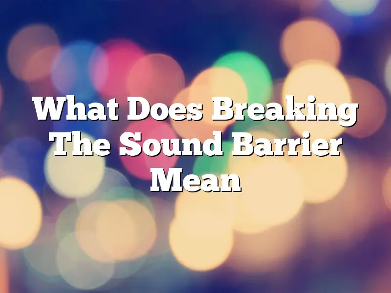 What Does Breaking The Sound Barrier Mean