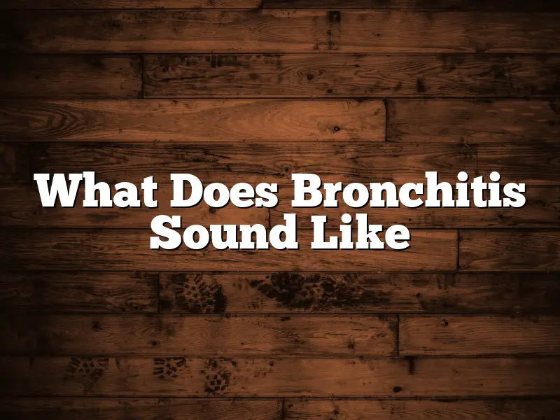What Does Bronchitis Sound Like
