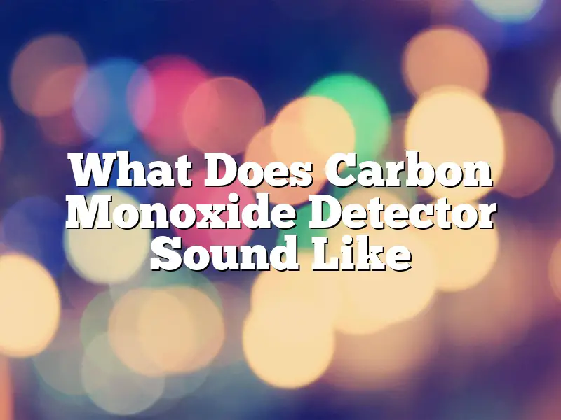 What Does Carbon Monoxide Detector Sound Like