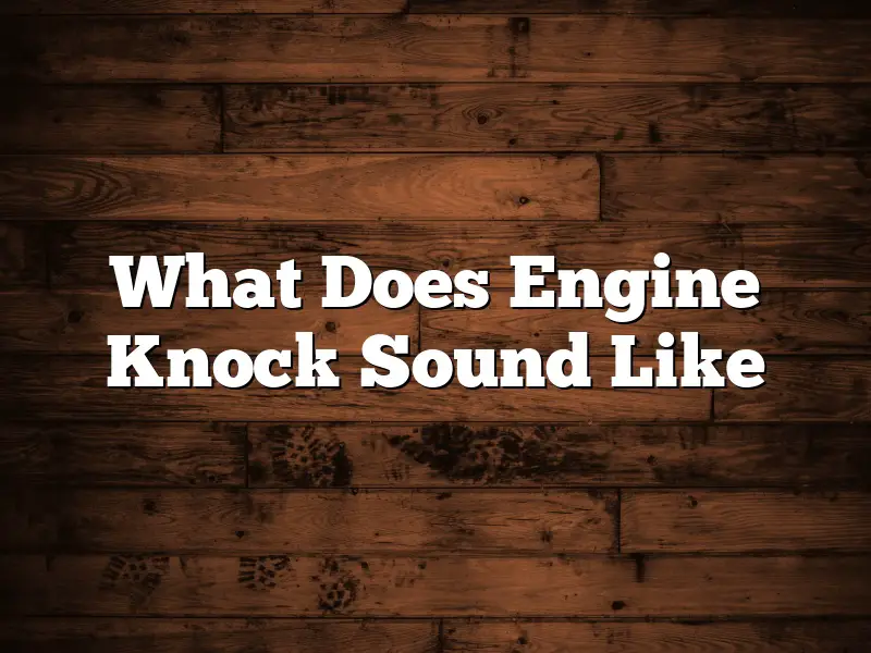 What Does Engine Knock Sound Like