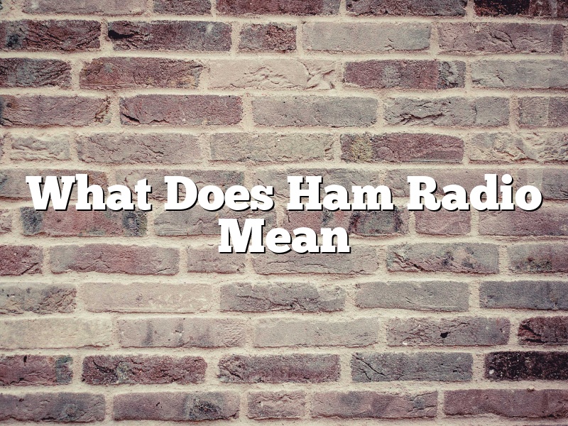 What Does Ham Radio Mean