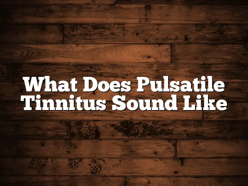 What Does Pulsatile Tinnitus Sound Like