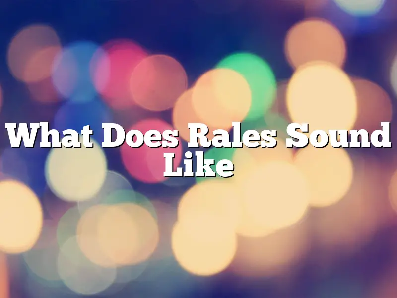 What Does Rales Sound Like