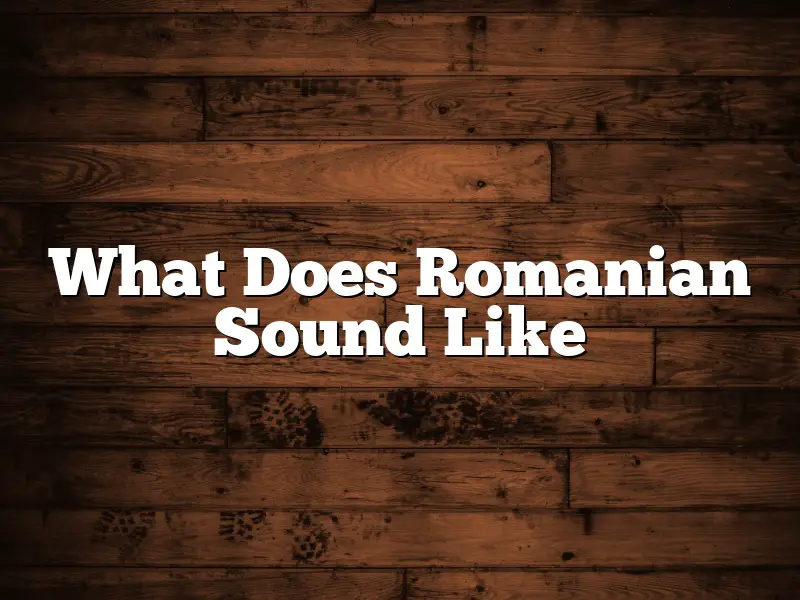 What Does Romanian Sound Like
