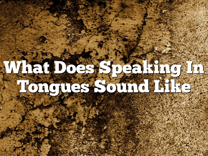 What Does Speaking In Tongues Sound Like
