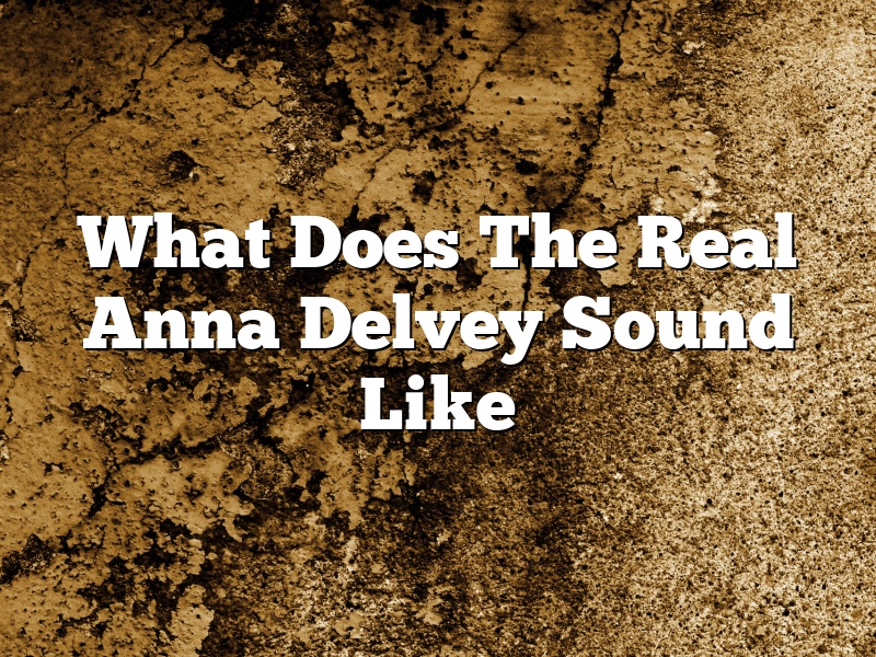 What Does The Real Anna Delvey Sound Like