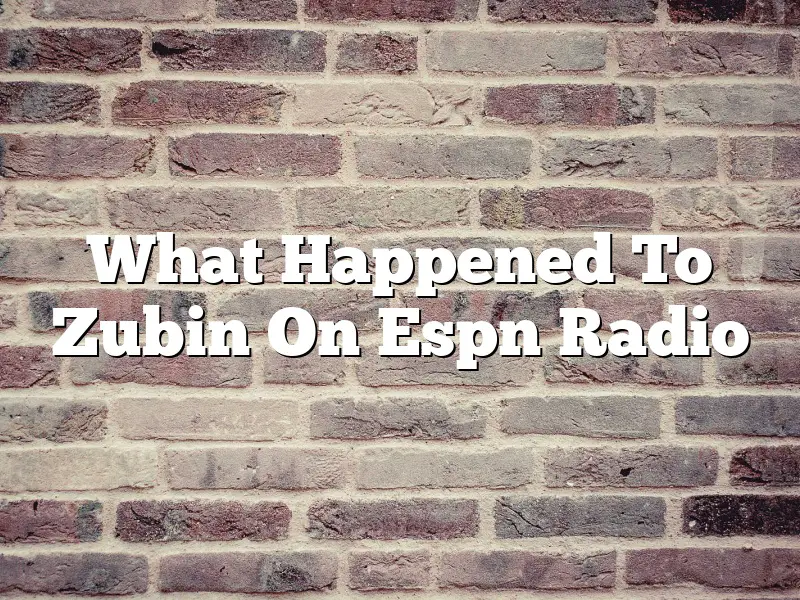 What Happened To Zubin On Espn Radio